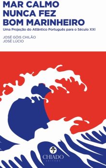 Mar calmo nunca fez bom marinheiro - Uma Projeção do Atlântico Português para o Século XXI