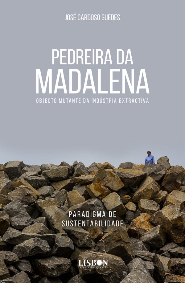 Pedreira da Madalena - Objecto Mutante da Indústria Extractiva