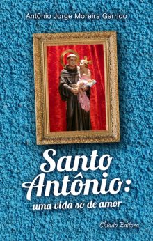 Santo Antônio: Uma Vida Só de Amor