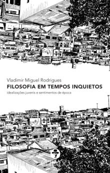 Filosofia em Tempos Inquietos: idealizações juvenis e sentimentos de  época
