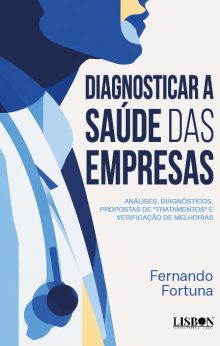 Diagnosticar a Saúde das Empresas​ - Análises, Diagnósticos, Propostas de ​"Tratamentos​" e Verificação de Melhorias
