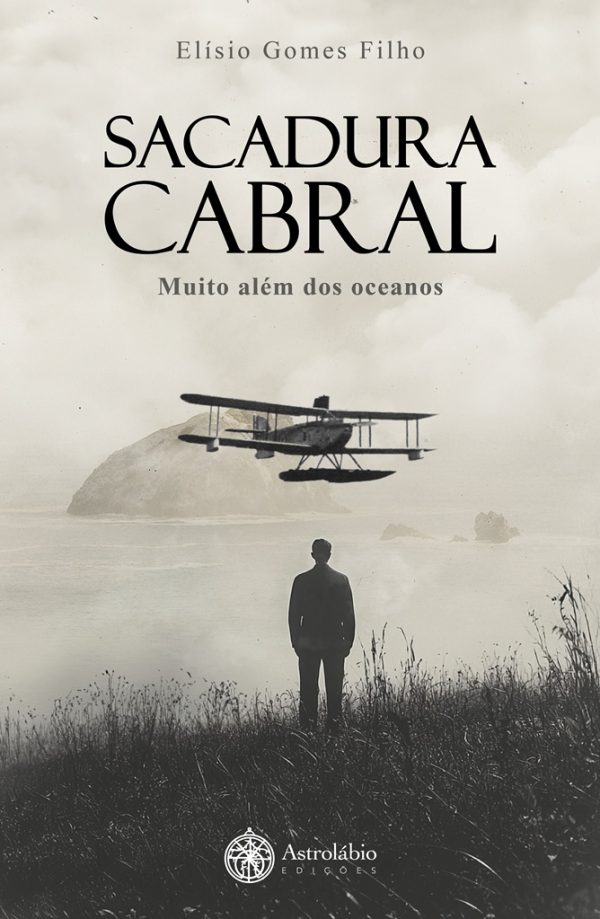 Sacadura Cabral - Muito além dos oceanos