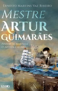 Mestre Artur Guimarães - Pintor de Marinha. O Artista e a Obra