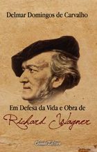 Em Defesa Da Vida e Obra de Richard Wagner