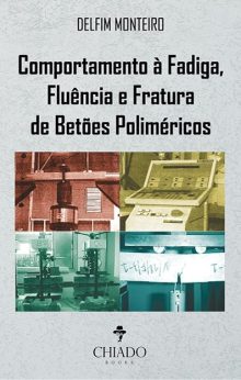 Comportamento À Fadiga, Fluência E Fratura De Betões Poliméricos