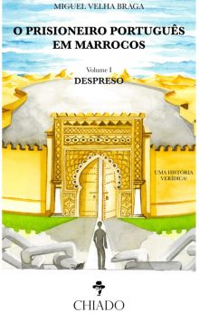 O Prisioneiro Português em Marrocos - Volume I - Despreso