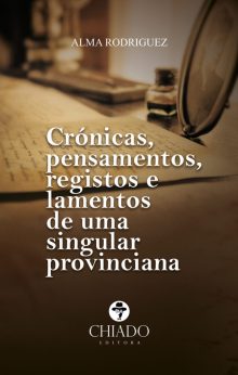 Crónicas, Pensamentos, Registos e Lamentos de uma Singular Provinciana