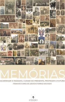 Memórias – Acarinhar o passado, cuidar o presente, proteger o futuro