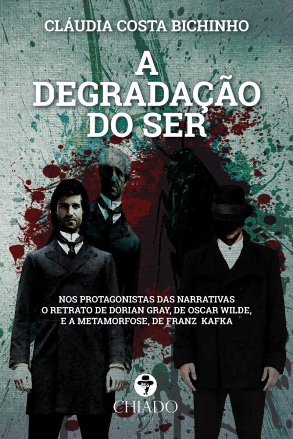A Degradação Do Ser - Nos Protagonistas Das Narrativas O Retrato De Dorian Gray, De Oscar Wilde, E A Metamorfose, De Franz Kafka