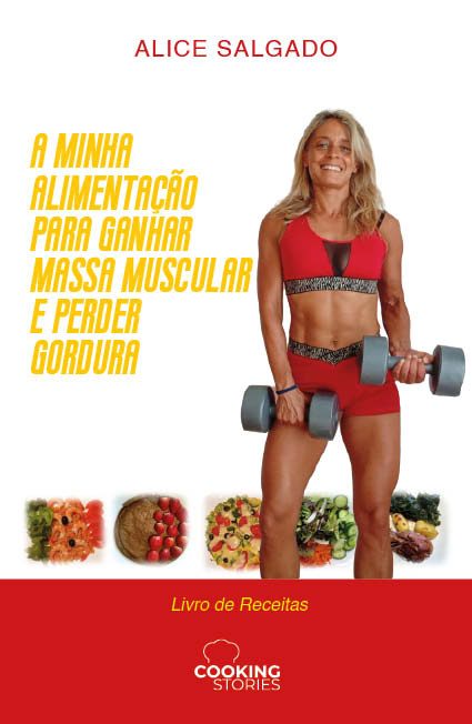 A Minha Alimentação para Ganhar Massa Muscular e Perder Gordura - Livro de Receitas