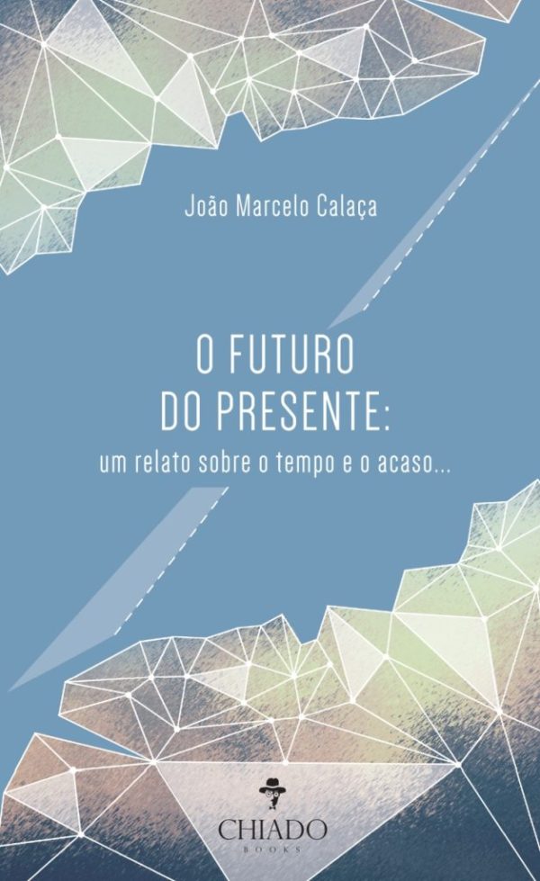 O Futuro do Presente: um relato sobre o tempo e o acaso
