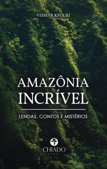 Amazônia Incrível - Lendas, Contos e Mistérios
