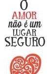 O Amor não é um Lugar Seguro