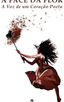 A FACE DA FLOR- A Voz de Um Coração Poeta