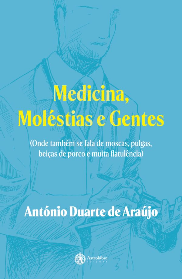 Medicina, Moléstias e Gentes (Onde também se fala de moscas, pulgas, beiças de porco e muita flatulência)