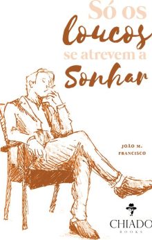 Só os loucos se atrevem a sonhar