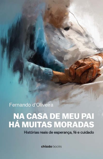 NA CASA DE MEU PAI HÁ MUITAS MORADAS - histórias reais de esperança, fé e cuidado