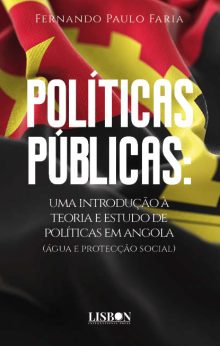 POLÍTICAS PÚBLICAS: uma introdução à teoria e estudo de políticas em angola (água e protecção social)