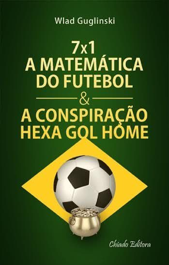 7 x 1 - A Matemática do Futebol & a Conspiração Hexa gol Home