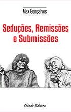 Seduções, Remissões e Submissões