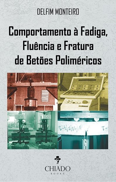 Comportamento À Fadiga, Fluência E Fratura De Betões Poliméricos