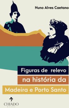 Figuras de Relevo na História da Madeira e do Porto Santo