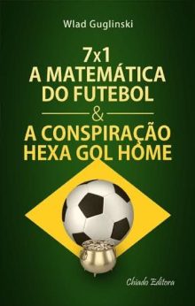7 x 1 - A Matemática do Futebol & a Conspiração Hexa gol Home