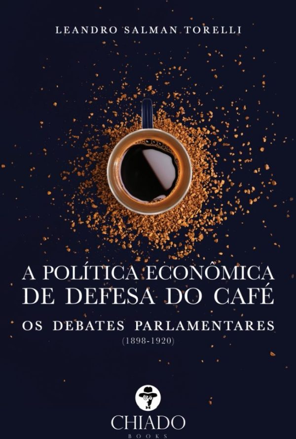 A política econômica de defesa do café: os debates parlamentares (1898-1920)