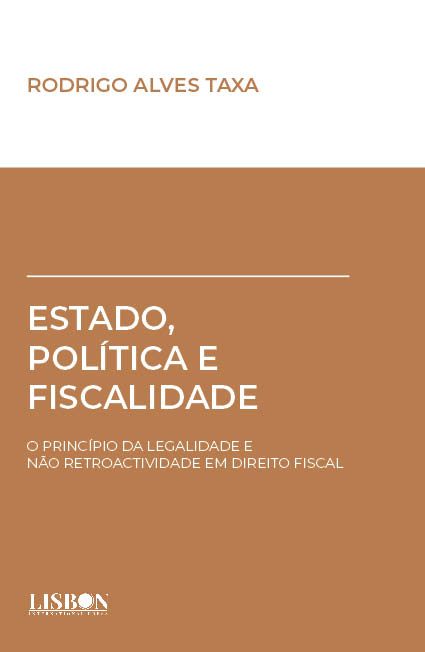 Estado, Política e Fiscalidade - O princípio da legalidade e não retroactividade em Direito Fiscal