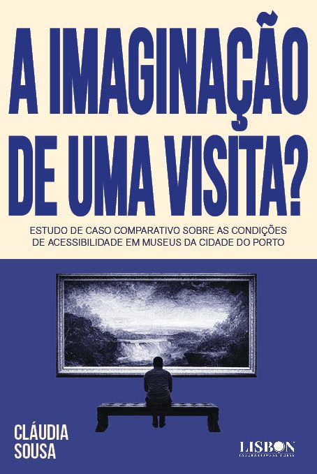 A Imaginação de uma Visita?​ - Estudo de caso comparativo sobre as condições de acessibilidade em museus da cidade do Porto