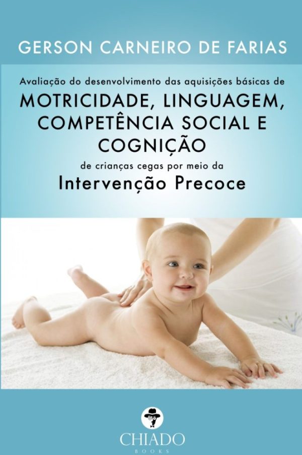 AVALIAÇÃO DO DESENVOLVIMENTO DAS AQUISIÇÕES BÁSICAS DE MOTRICIDADE, LINGUAGEM, COMPETÊNCIA SOCIAL E COGNIÇÃO DE CRIANÇAS CEGAS POR MEIO DA INTERVENÇÃO PRECOCE