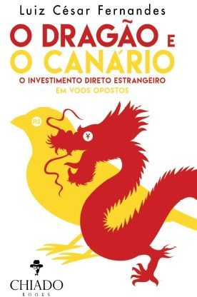 O Dragão e o Canário - O Investimento Direto Estrangeiro em Voos Opostos