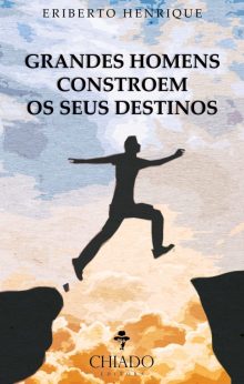 Grandes Homens Constroem os seus Destinos