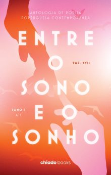 ENTRE O SONO E O SONHO - ANTOLOGIA DE POESIA PORTUGUESA CONTEMPORÂNEA XVII - TOMO I