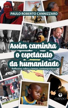 Assim caminha o espetáculo da humanidade - Reflexões sobre o tempo contemporâneo