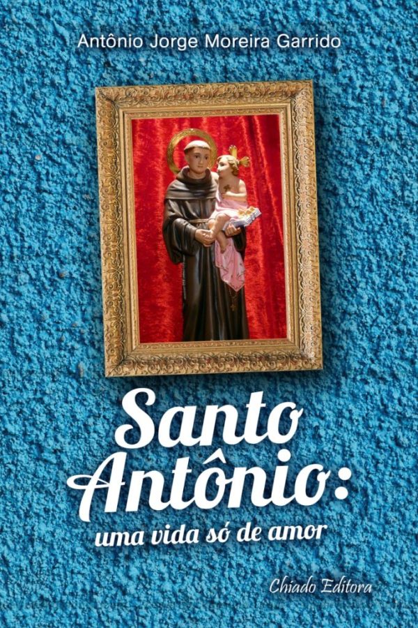 Santo Antônio: Uma Vida Só de Amor