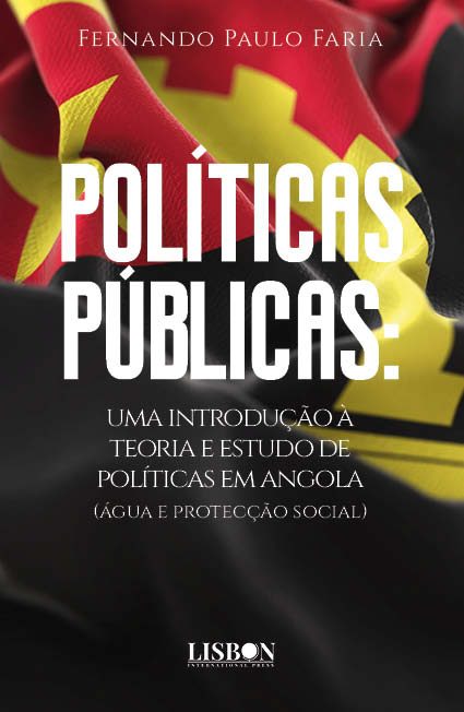 POLÍTICAS PÚBLICAS: uma introdução à teoria e estudo de políticas em angola (água e protecção social)