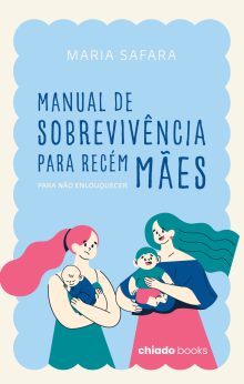 Manual de Sobrevivência para recém mães (para não enlouquecer)