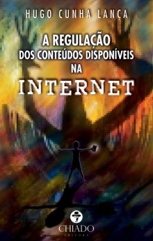 A Regulação dos Conteúdos Disponíveis na Internet