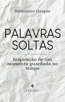 Palavras Soltas - inspiração de um momento guardada no tempo