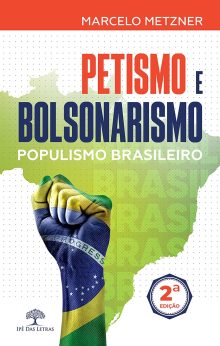 Petismo e Bolsonarismo (populismo brasileiro) – Segunda Edição