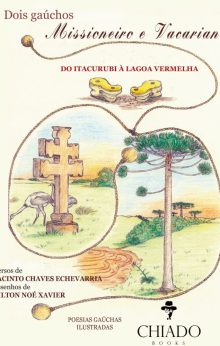 Dois gaúchos - Missioneiro e Vacariano, do Itacurubi à Lagoa Vermelha