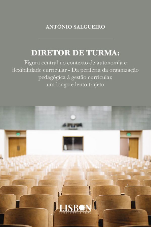 Diretor de Turma: figura central no contexto de autonomia e flexibilidade curricular - Da periferia da organização pedagógica à gestão curricular, um longo e lento trajeto
