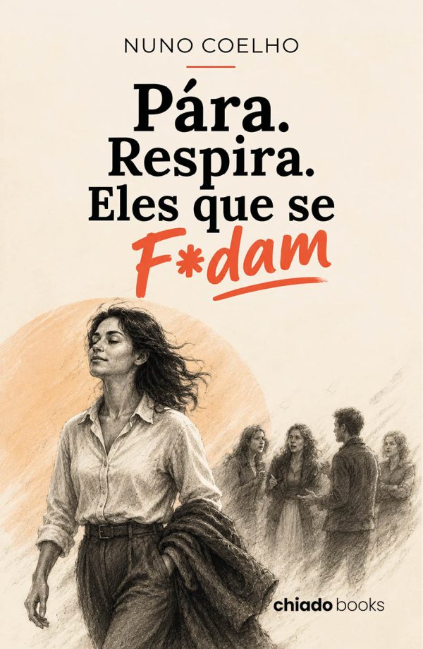 Pára. Respira. Eles que se F*dam