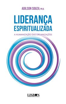 Liderança Espiritualizada: a humanização das organizações
