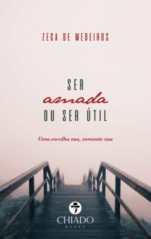 SER AMADA OU SER ÚTIL – Uma escolha sua, somente sua