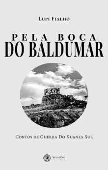 PELA BOCA DO BALDUMAR - Contos de Guerra Do Kuanza Sul