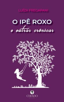 O Ipê Roxo e Outras Crônicas