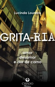 GRITA-RIA - amor, desamor e dor de corno