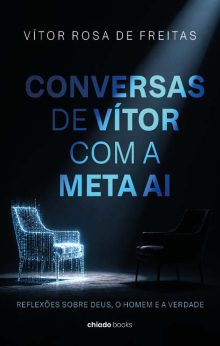 Conversas de Vítor com a Meta AI - Reflexões sobre Deus, o Homem e a Verdade